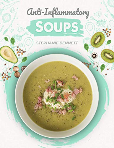 Stock image for Anti-Inflammatory Soups: 175 Delicious and Nutritious Recipes to Heal Your Immune System and Fight Inflammation, Heart Disease, Arthritis, Psor for sale by GreatBookPrices