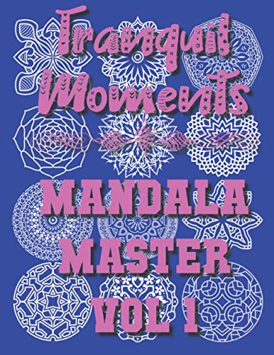 Stock image for Tranquil Moments - Mandala Master Vol 1: 50 Challenging Designs for sale by Ria Christie Collections