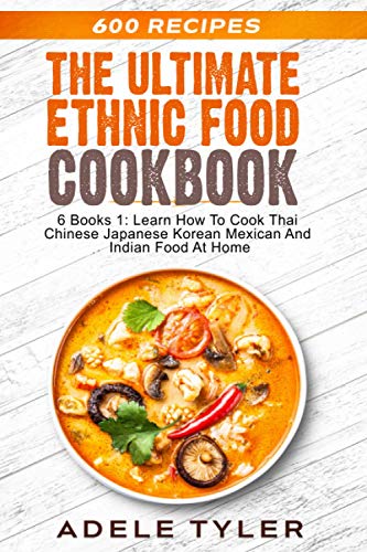 Stock image for The Ultimate Ethnic Food Cookbook 6 Books 1 Learn How To Cook Thai Chinese Japanese Korean Mexican And Indian Food At Home for sale by PBShop.store US