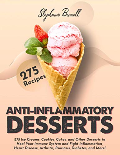 Stock image for Anti-Inflammatory Desserts: 275 Ice Creams, Cookies, Cakes, and Other Desserts to Heal Your Immune System and Fight Inflammation, Heart Disease, A for sale by GreatBookPrices