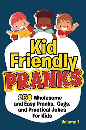 Stock image for Kid Friendly Pranks: 250 Wholesome and Easy Pranks, Gags, and Practical Jokes For Kids for sale by HPB-Ruby