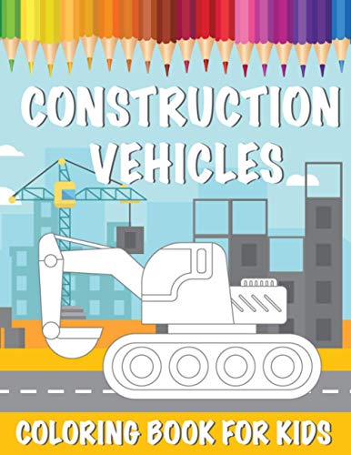 Stock image for Construction Vehicles Coloring Book For Kids: A Coloring Book for Kids and Toddlers Filled with Big Cranes, Forklifts, Dump Trucks, Rollers, Diggers a for sale by GreatBookPrices