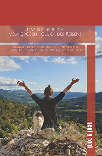 Beispielbild fr Das kleine Buch vom groen Glck des Reisens: 49 wahre Reisegeschichten von Campern fr Camper und solche, die es noch werden wollen zum Verkauf von medimops