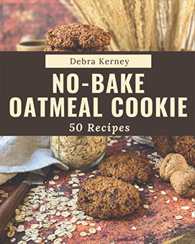 Stock image for 50 No-Bake Oatmeal Cookie Recipes: A No-Bake Oatmeal Cookie Cookbook for Your Gathering for sale by GreatBookPrices