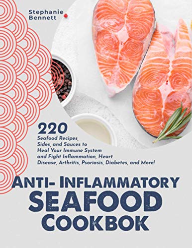 Stock image for Anti-Inflammatory Seafood Cookbook: 220 Seafood Recipes, Sides, and Sauces to Heal Your Immune System and Fight Inflammation, Heart Disease, Arthritis for sale by GreatBookPrices