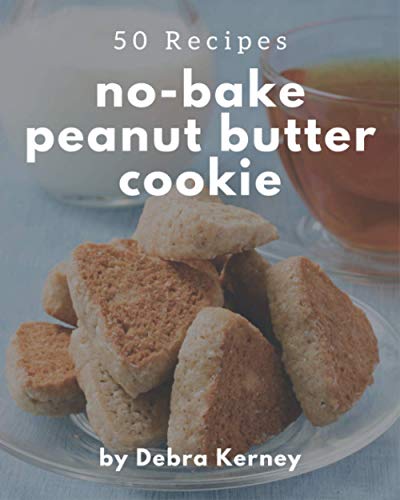Stock image for 50 No-Bake Peanut Butter Cookie Recipes: A No-Bake Peanut Butter Cookie Cookbook for Your Gathering for sale by GreatBookPrices