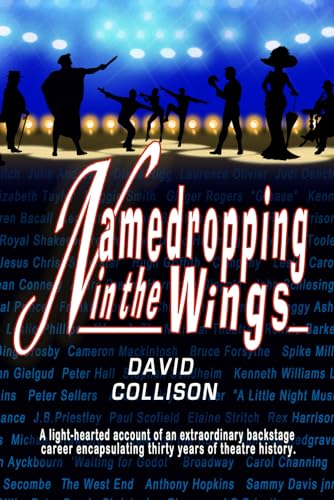 Stock image for NAMEDROPPING IN THE WINGS: A light-hearted account of an extraordinary backstage career encapsulating thirty years of theatre history. for sale by Brit Books