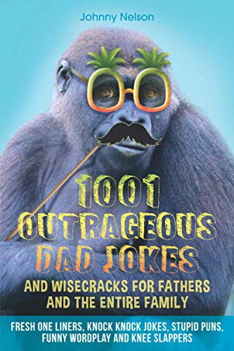 Beispielbild fr 1001 Outrageous Dad Jokes and Wisecracks for Fathers and the entire family: Fresh One Liners, Knock Knock Jokes, Stupid Puns, Funny Wordplay and Knee Slappers (Engaging Jokes and Games) zum Verkauf von AwesomeBooks