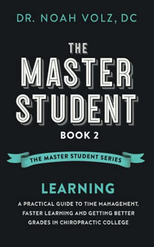 Stock image for The Master Student: Book 2: LEARNING: A Practical Guide To Time Management, Faster Learning, And Getting Better Grades In Chiropractic Col for sale by GreatBookPrices