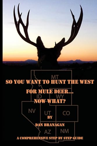 Stock image for So You Want To Hunt The West For Mule Deer: Now What for sale by Chiron Media