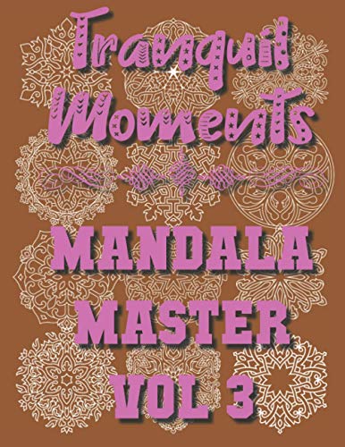 Stock image for Tranquil Moments - Mandala Master Vol 3: 50 Challenging Designs for sale by Ria Christie Collections