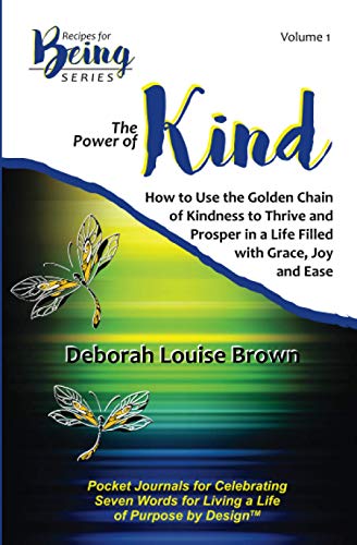 Stock image for The Power of Kind: How to Use the Golden Chain of Kindness to Thrive and Prosper In a Life Filled with Grace, Joy and Ease (Recipes for Being Series) for sale by ALLBOOKS1