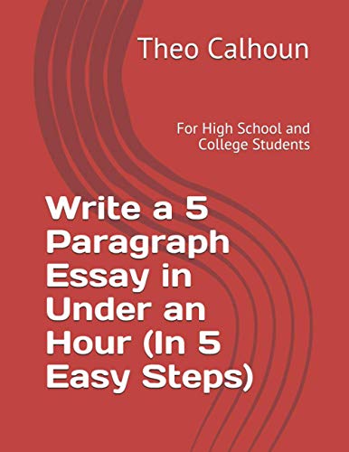 9798577248260: Write a 5 Paragraph Essay in Under an Hour (In 5 Easy Steps): For High School and College Students