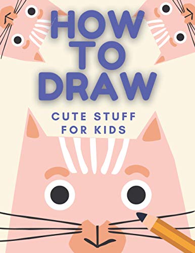 How to Draw Cute Stuff: Books For Kids - Drawing Guide, Easy Step