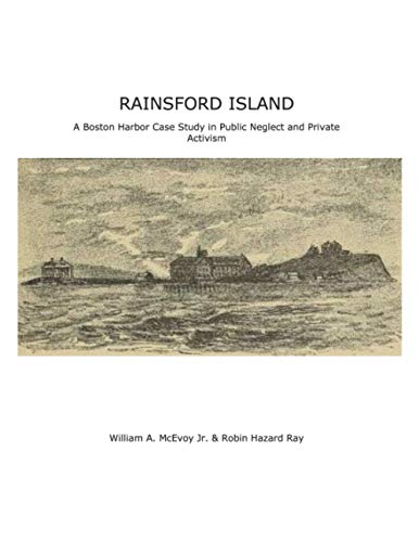 Stock image for RAINSFORD ISLAND A Boston Harbor Case Study in Public Neglect and Private Activism for sale by Better World Books