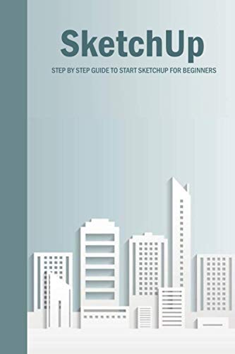 9798577798017: SketchUp : Step By Step Guide To Start SketchUp For Beginners: SketchUp Book