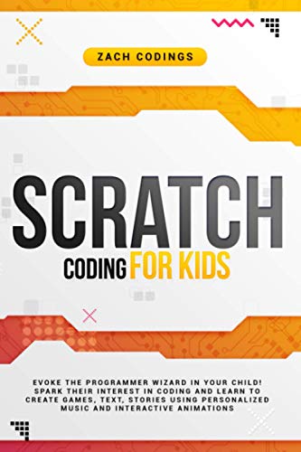 Stock image for Scratch Coding for Kids: Evoke the Programmer Wizard in Your Child! Spark Their Interest in Coding and Learn to Create Games, Text, Stories Usi for sale by GreatBookPricesUK