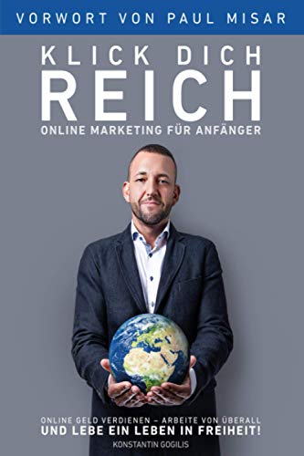 Beispielbild fr Online Marketing fr Anfnger - Klick Dich Reich: Online Geld verdienen ? arbeite von berall und lebe ein Leben in Freiheit! (selbststndig machen) zum Verkauf von medimops