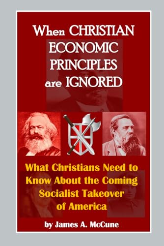 9798577951696: When Christian Economic Principles are Ignored: What Christians Need to Know About the Coming Socialist Takeover of America