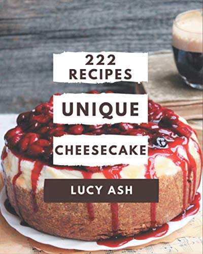Beispielbild fr 222 Unique Cheesecake Recipes: Enjoy Everyday With Cheesecake Cookbook! zum Verkauf von GreatBookPrices