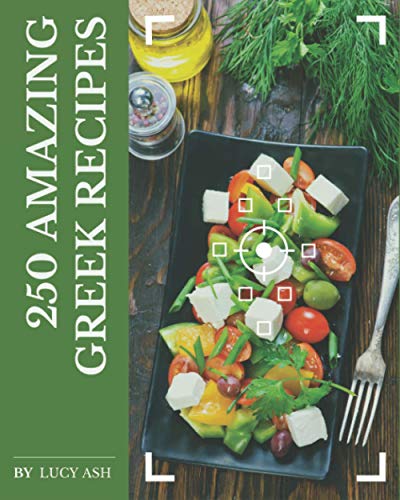 Beispielbild fr 250 Amazing Greek Recipes: Best Greek Cookbook for Dummies zum Verkauf von GreatBookPrices