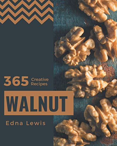 Beispielbild fr 365 Creative Walnut Recipes: The Best Walnut Cookbook on Earth zum Verkauf von GreatBookPrices