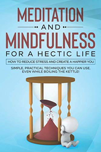 Stock image for Meditation and Mindfulness for a Hectic Life: How to reduce stress and create a happier you. for sale by Bahamut Media