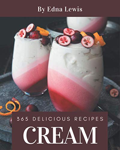 Beispielbild fr 365 Delicious Cream Recipes: A Cream Cookbook You Won't be Able to Put Down zum Verkauf von GreatBookPrices