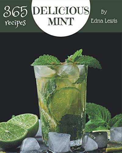 Beispielbild fr 365 Delicious Mint Recipes: Not Just a Mint Cookbook! zum Verkauf von GreatBookPrices