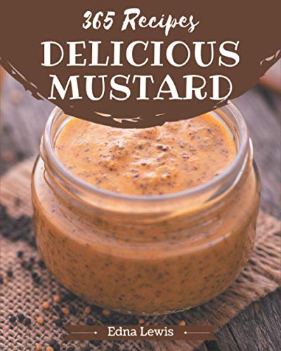 Beispielbild fr 365 Delicious Mustard Recipes: Keep Calm and Try Mustard Cookbook zum Verkauf von GreatBookPrices