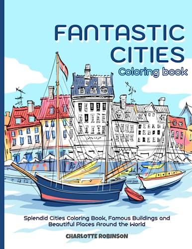 9798578064487: Fantastic Cities Coloring Book: Splendid Cities Coloring Book, Famous Buildings and Beautiful Places Around the World