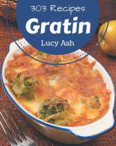 Beispielbild fr 303 Gratin Recipes: A Gratin Cookbook for All Generation zum Verkauf von ALLBOOKS1