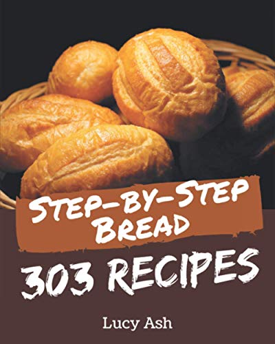 Beispielbild fr 303 Step-by-Step Bread Recipes: A Bread Cookbook for All Generation zum Verkauf von ALLBOOKS1