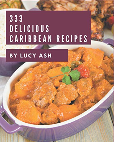 Beispielbild fr 333 Delicious Caribbean Recipes: A Caribbean Cookbook from the Heart! zum Verkauf von GreatBookPrices
