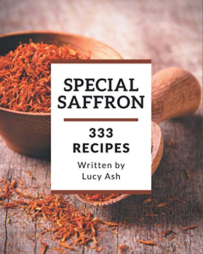 Beispielbild fr 333 Special Saffron Recipes: Make Cooking at Home Easier with Saffron Cookbook! zum Verkauf von GreatBookPrices