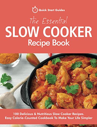 Beispielbild fr The Essential Slow Cooker Recipe Book: 100 Delicious & Nutritious Slow Cooker Recipes. Easy Calorie-Counted Cookbook To Make Your Life Simpler zum Verkauf von MusicMagpie