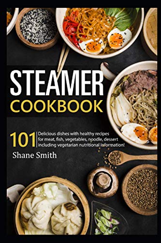 Beispielbild fr Steamer cookbook: 101 Delicious dishes with healthy recipes for meat, fish, vegetables, noodle, dessert including vegetarian nutritional information zum Verkauf von AwesomeBooks