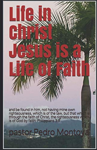 Imagen de archivo de Life in Christ Jesus is a Life of Faith and be found in him, not having mine own righteousness, which is of the law, but that which is through the which is of God by faith Philippians 39 a la venta por PBShop.store US