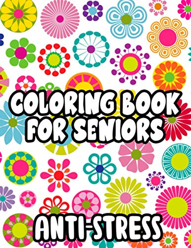 Imagen de archivo de Coloring Book For Seniors Anti-Stress: Relaxing Coloring Pages With Large Print and Simple Designs for Dementia Patients and Elderly a la venta por HPB-Ruby
