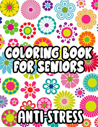 Stock image for Coloring Book For Seniors Anti-Stress: Relaxing Coloring Pages With Large Print and Simple Designs for Dementia Patients and Elderly for sale by HPB-Ruby