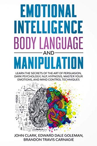 Stock image for Emotional Intelligence, Body Language and Manipulation: Learn the Secrets of the Art of Persuasion, Dark Psychology, NLP, Hypnosis, Master your Emotions, and Mind Control Techniques for sale by ALLBOOKS1