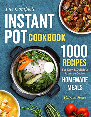 Imagen de archivo de The Complete Instant Pot Cookbook: 1000 Recipes For Easy Delicious Pressure Cooker Homemade Meals a la venta por Goodwill Southern California