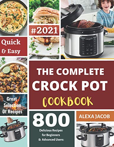 9798579263223: The Complete Crock Pot Cookbook: 800 Effortless Collections of Crock Pot Recipes for Beginners & Advanced Users on a Budget