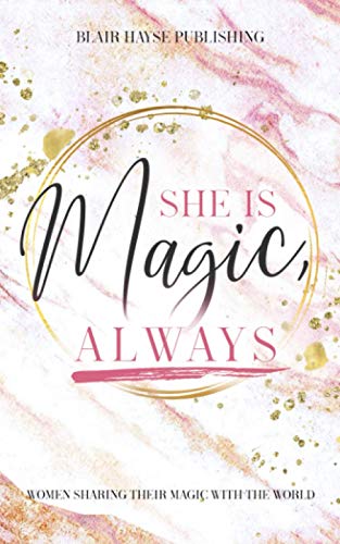 Beispielbild fr She is Magic, Always: A Magical Collaboration of 27 Women Sharing their Magic with the World (Magic Book Series) zum Verkauf von New Legacy Books