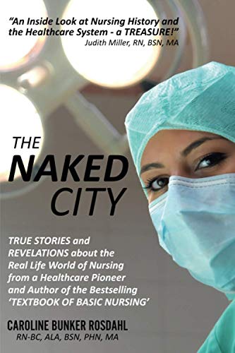 Beispielbild fr The Naked City : True Stories and Revelations about the Real Life World of Nursing from a Healthcare Pioneer and Author of the Bestselling 'Textbook of Basic Nursing' zum Verkauf von Better World Books