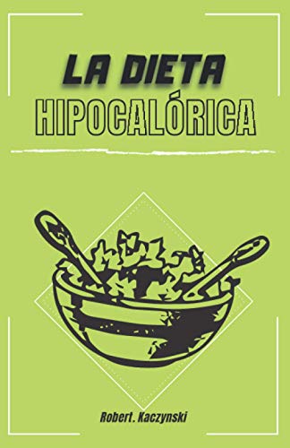 La dieta hipocalórica: Como adelgazar rapido y bajar de peso con comidas  naturales y recetas saludables, sin importar tu edad o peso, alimentacion  ... a ti (nutricion y salud) (Spanish Edition) -
