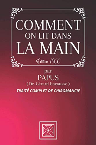 Beispielbild fr COMMENT ON LIT DANS LA MAIN: Trait Complet de Chiromancie par PAPUS - dition de 1900 zum Verkauf von medimops