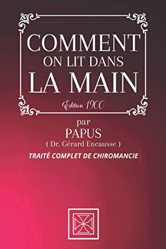 9798580036953: COMMENT ON LIT DANS LA MAIN: Trait Complet de Chiromancie par PAPUS - dition de 1900