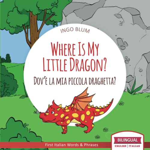 Stock image for Where Is My Little Dragon? - Dov'� la mia piccola draghetta?: Bilingual English Italian Children's Book for Ages 3-5 with Coloring Pics: 2 (Where Is.? - Dov'�.?) for sale by Chiron Media