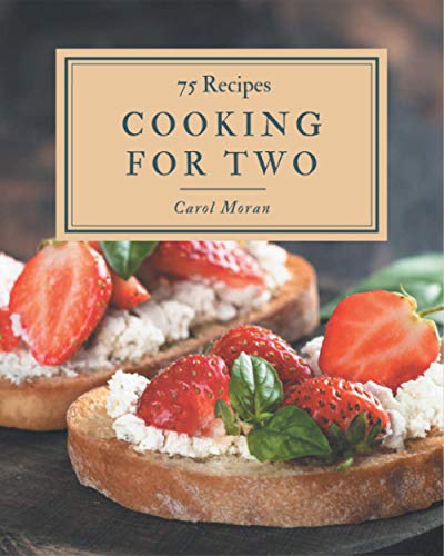 Stock image for 75 Cooking for Two Recipes: I Love Cooking for Two Cookbook! for sale by GreatBookPrices